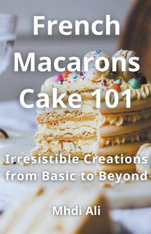 French Macarons Cake 101 (Paperback)