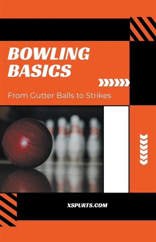 Bowling Basics: From Gutter Balls to Strikes (Paperback)