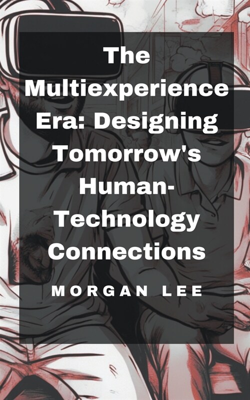 The Multiexperience Era: Designing Tomorrows Human-Technology Connections (Paperback)