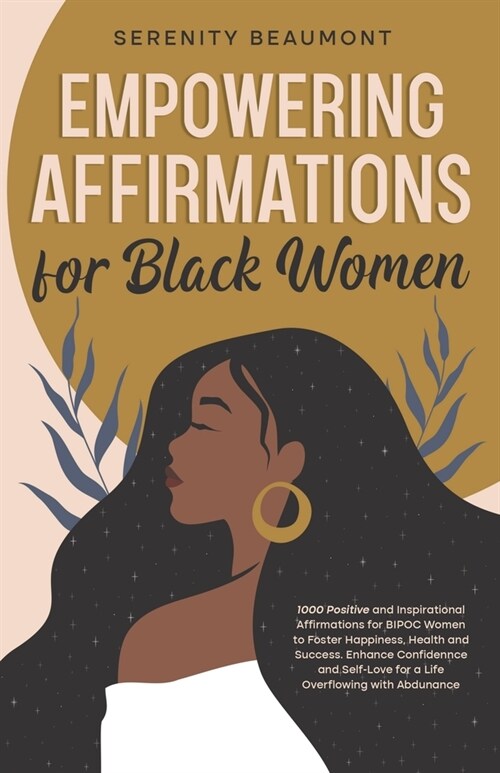 Empowering Affirmations for Black Women: 1000 Daily Positive and Inspirational Affirmations for BIPOC Women to Foster Happiness, Health, Success, Enha (Paperback)