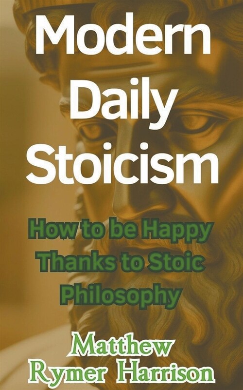 Modern Daily Stoicism How to be Happy Thanks to Stoic Philosophy (Paperback)