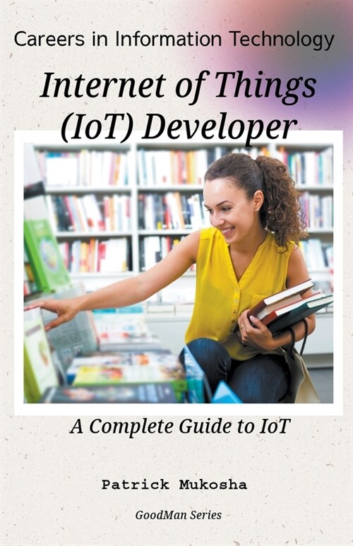 Careers in Information Technology: Internet of Things (IoT) Developer (Paperback)