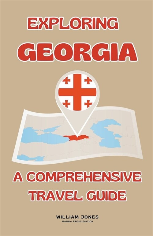 Exploring Georgia: A Comprehensive Travel Guide (Paperback)