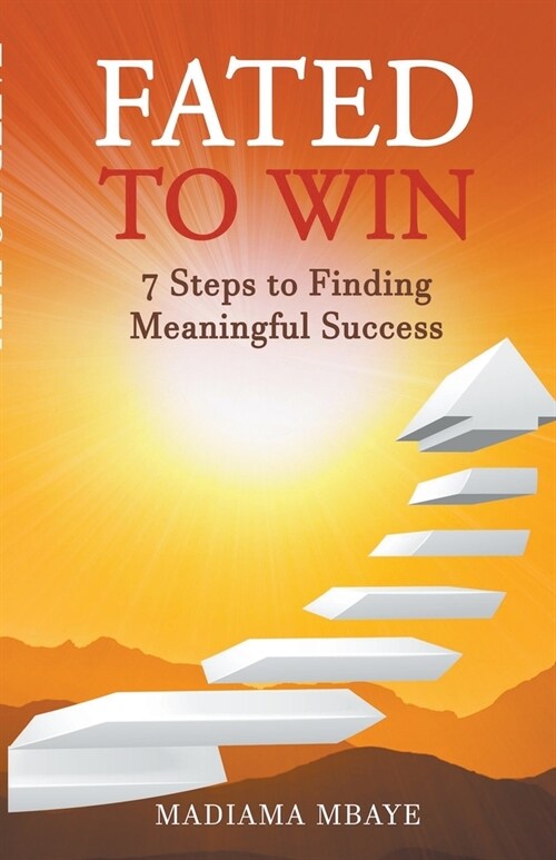 Fated to Win: 7 Steps to Finding Meaningful Success (Paperback)
