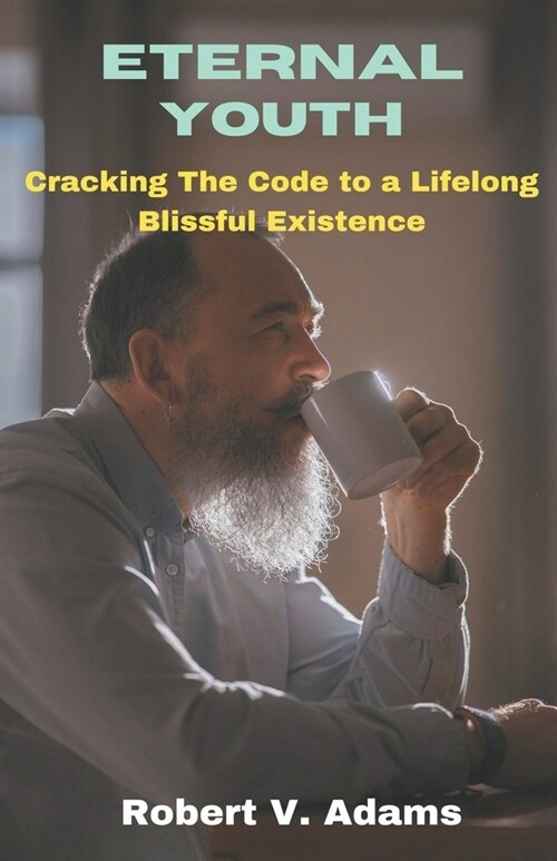 Eternal Youth: Cracking the Code to a Lifelong Blissful Existence (Paperback)