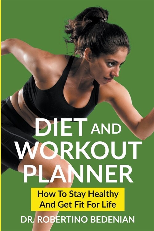 Diet and Workout Planner: How to Stay Healthy and Get Fit for Life (Paperback)