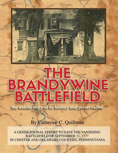 The Brandywine Battle: the untold story of its history and preservation: A generational effort to save the vanishing battlefield of September (Paperback)