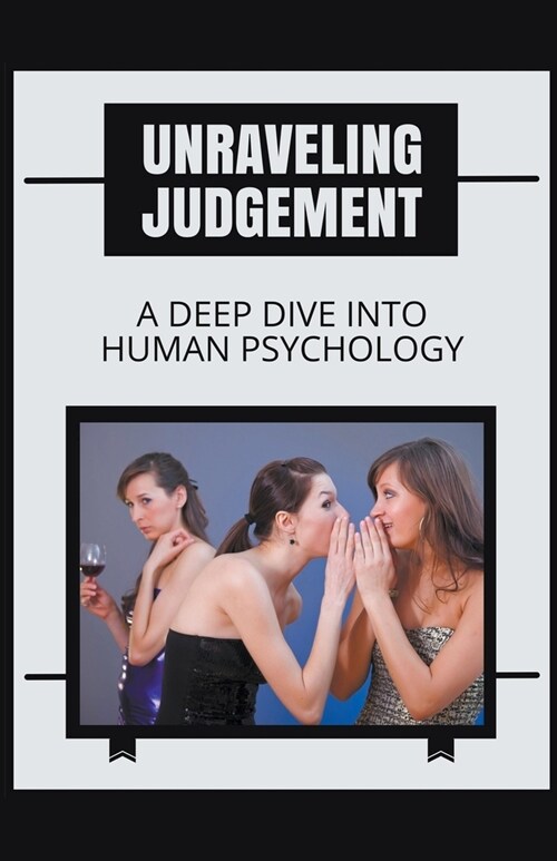Unraveling Judgement A Deep Dive into Human Psychology (Paperback)