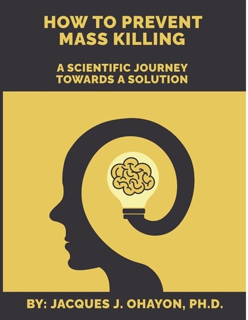 How to Prevent Mass Shooting: A Scientific Journey Towards a Solution (Paperback)