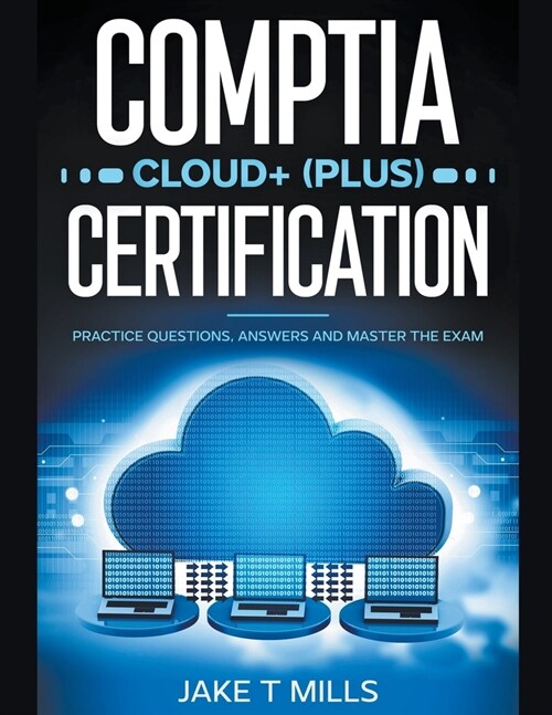CompTIA Cloud+ (Plus) Certification Practice Questions, Answers and Master the Exam (Paperback)