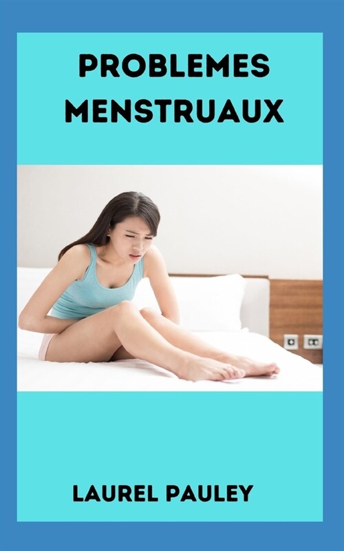 Problemes Menstruaux: Loi Du Silence Sur Les Menstruations (Paperback)