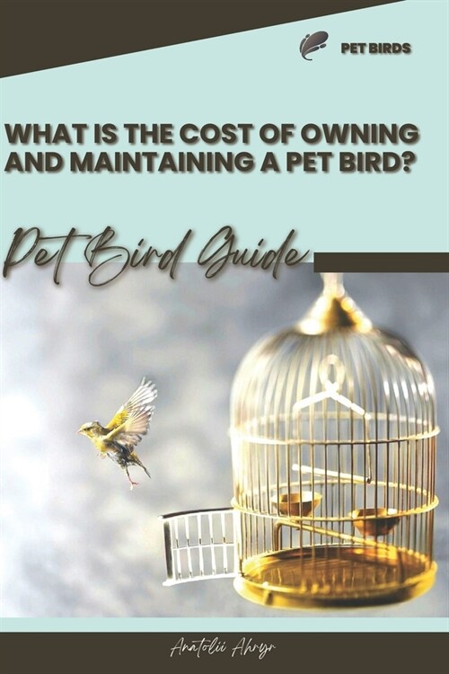 What is the cost of owning and maintaining a pet bird?: Pet bird guide (Paperback)