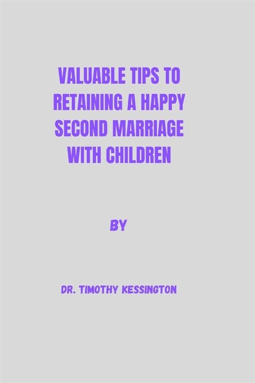 Valuable tips to retaining a Happy second marriage with children. (Paperback)