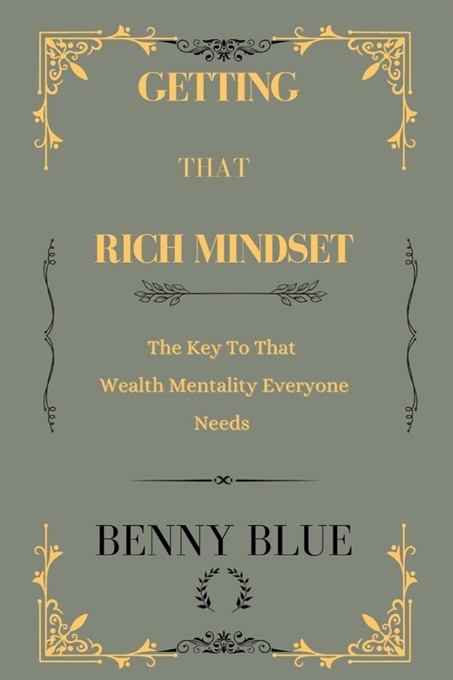 Getting That Rich Mindset: The key to that wealthy mentality everyone needs (Paperback)