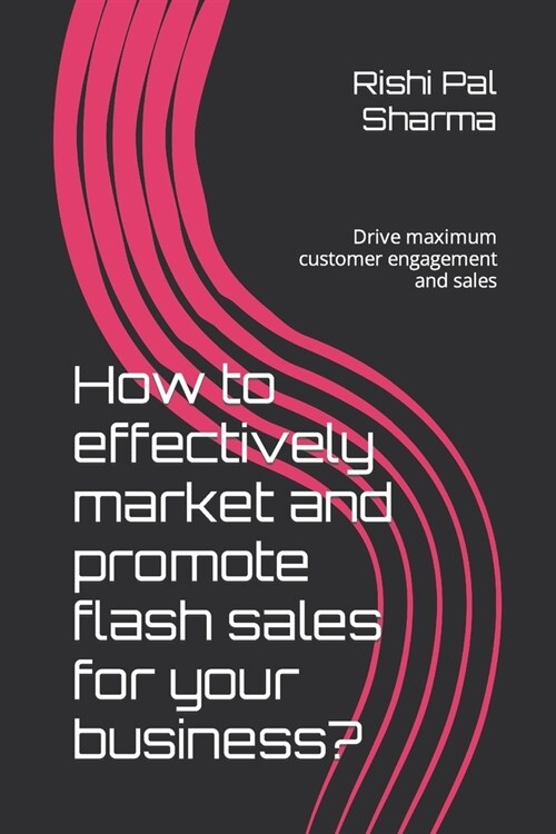 How to effectively market and promote flash sales for your business?: Drive maximum customer engagement and sales (Paperback)