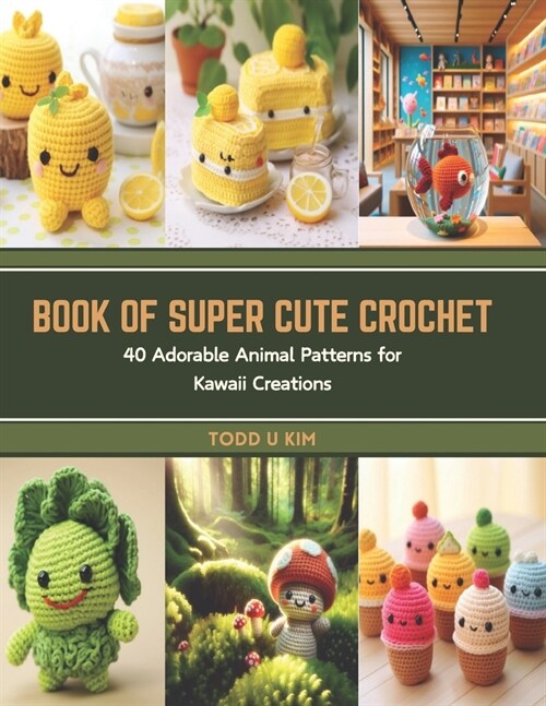 Book of Super Cute Crochet: 40 Adorable Animal Patterns for Kawaii Creations (Paperback)