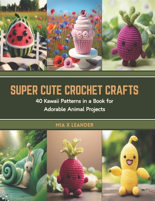 Super Cute Crochet Crafts: 40 Kawaii Patterns in a Book for Adorable Animal Projects (Paperback)