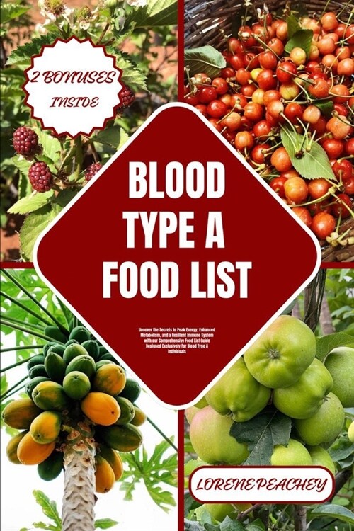 Blood Type a Food List: Uncover the Secrets to Peak Energy, Enhanced Metabolism, and a Resilient Immune System with our Comprehensive Food Lis (Paperback)