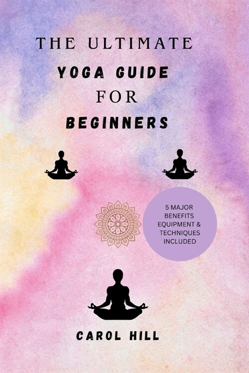 The Utimate Yoga Guide For Beginners: Step by step simple techniques and habit for young beginners to gain postures, flexible body, relive stress and (Paperback)