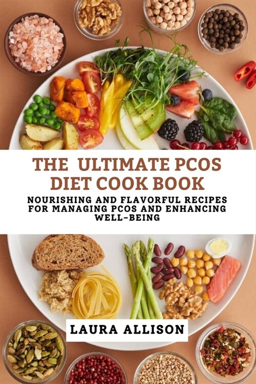 The Ultimate Pcos Diet Cookbook: 360 Nourishing and Flavorful Recipes for Managing PCOS and Enhancing Well-being (Paperback)