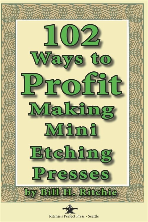 102 Ways to Profit Making Mini Etching Presses (Paperback)