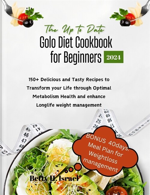 The Up to date Golo Diet Cookbook for Beginners 2024: 150+ Delicious and Tasty Recipes to Transform your Life through Optimal Metabolism Health and en (Paperback)