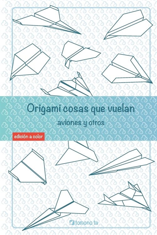 Origami cosas que vuelan. Aviones y otros: Libro de Aviones de papel: gu? para ni?s y adultos (Paperback)