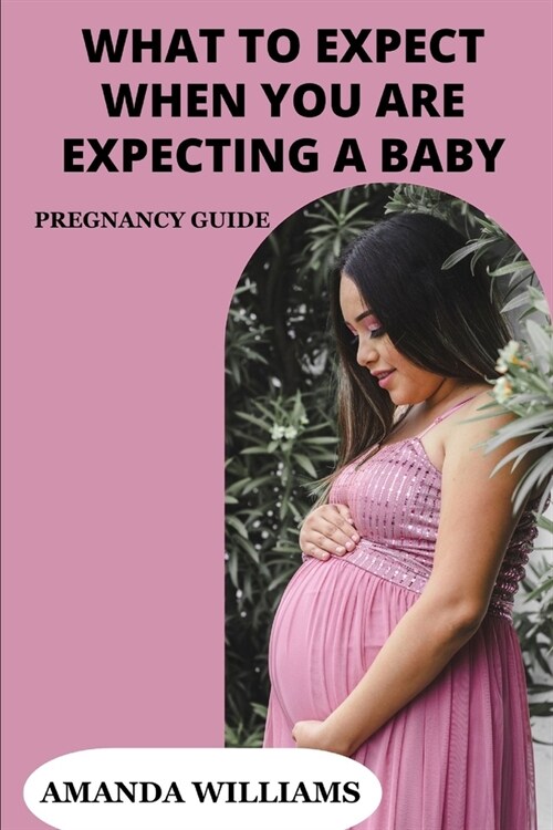 what to expect when you are expecting a baby: pregnancy guide (Paperback)