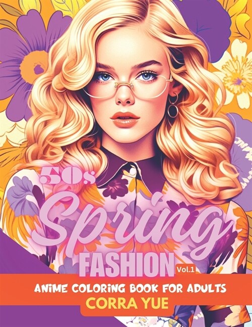 50s Spring Fashion - Anime Coloring Book For Adults Vol.1: Glamorous Hairstyle, Makeup & Cute Beauty Faces, With Stunning Portraits Of Anime Girls & W (Paperback)