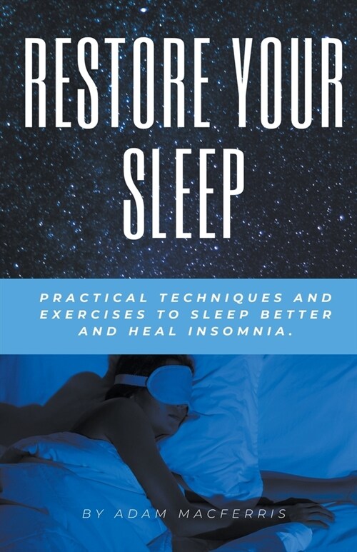 RESTORE YOUR SLEEP Practical techniques and exercises to sleep better and heal insomnia. (Paperback)