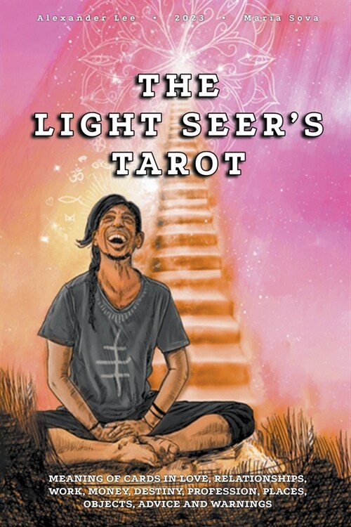 The Light Seers Tarot: Meaning of Cards in Love, Relationships, Work, Money, Destiny, Profession, Places, Objects, Advice and Warnings (Paperback)