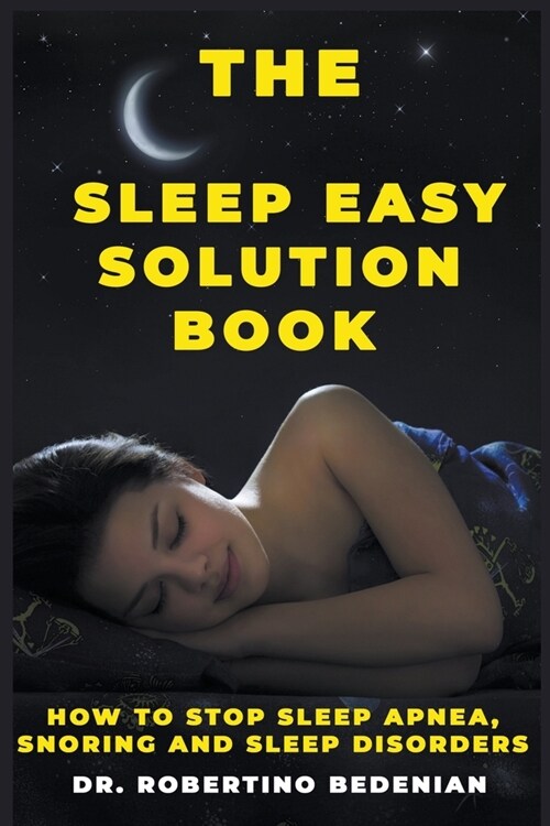 The Sleep Easy Solution Book: How to Stop Sleep Apnea, Snoring, and Sleep Disorders (Paperback)