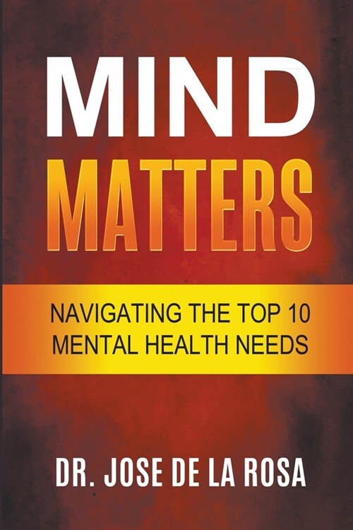 Mind Matters Navigating the top 10 Mental Health Needs (Paperback)