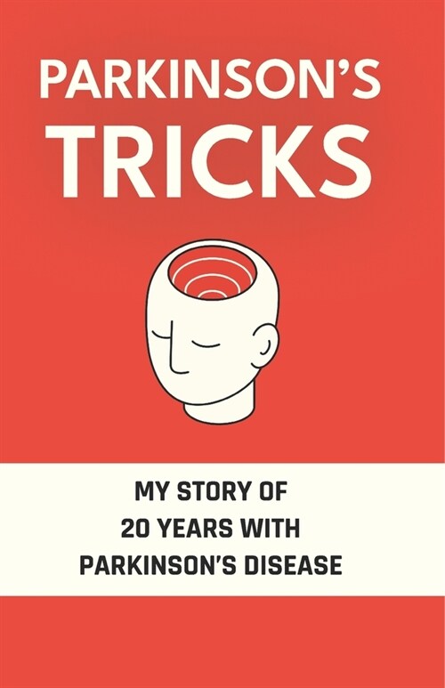 Parkinsons Tricks: My Story of 20 Years with Parkinsons Disease (Paperback)
