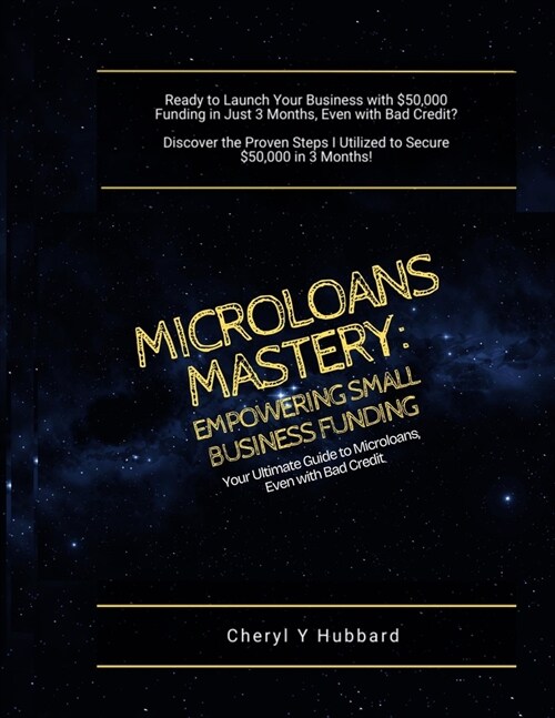 Microloans Mastery: Empowering Small Business Funding: Your Ultimate Guide to Microloans, Even with Bad Credit (Paperback)