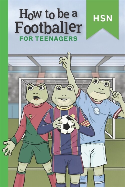 How To Be A Footballer For Teenagers Educational Guide: Encourage Reluctant Readers. Get scouted and become a professional. (Paperback)