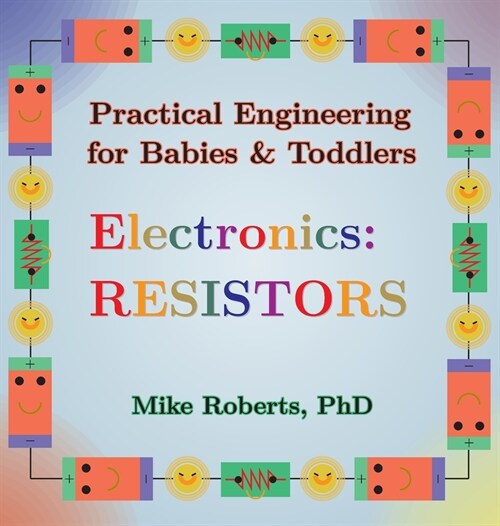 Practical Engineering for Babies & Toddlers - Electronics: Resistors (Hardcover)