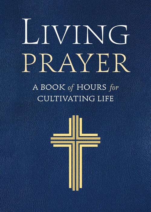 Living Prayer: A Book of Hours for Renewing Creation (Paperback)