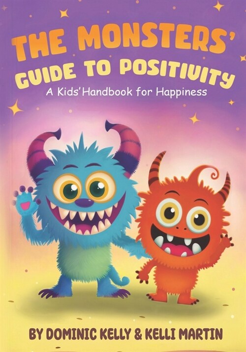 The Monsters Guide to Positivity: A Kids Handbook for Happiness. Featuring Fangy and Furball. Two adorable little monsters who teach kids fun lessons (Paperback)