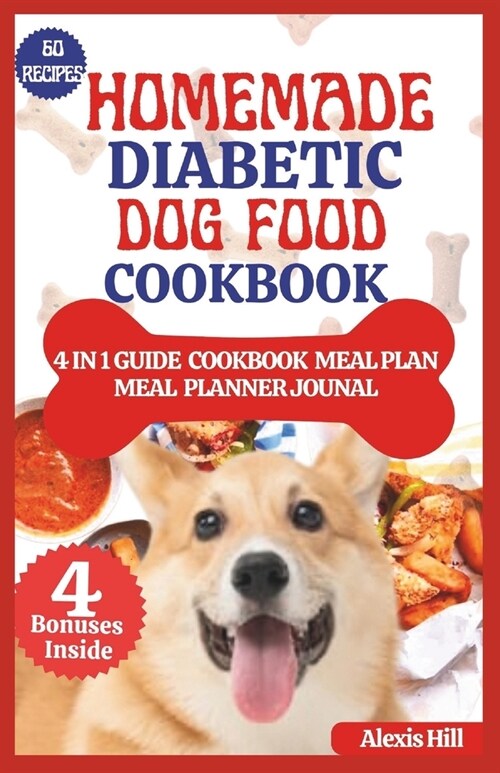 Homemade Diabetic Dog Food Cookbook: Easy Guide to feeding your diabetic dog a Healthy and Balanced diet with vet approved mouthwatering treats, snack (Paperback)