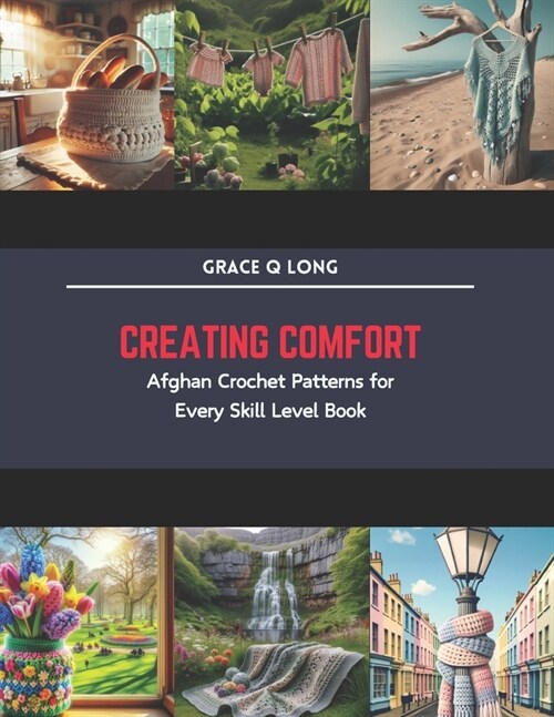 Creating Comfort: Afghan Crochet Patterns for Every Skill Level Book (Paperback)