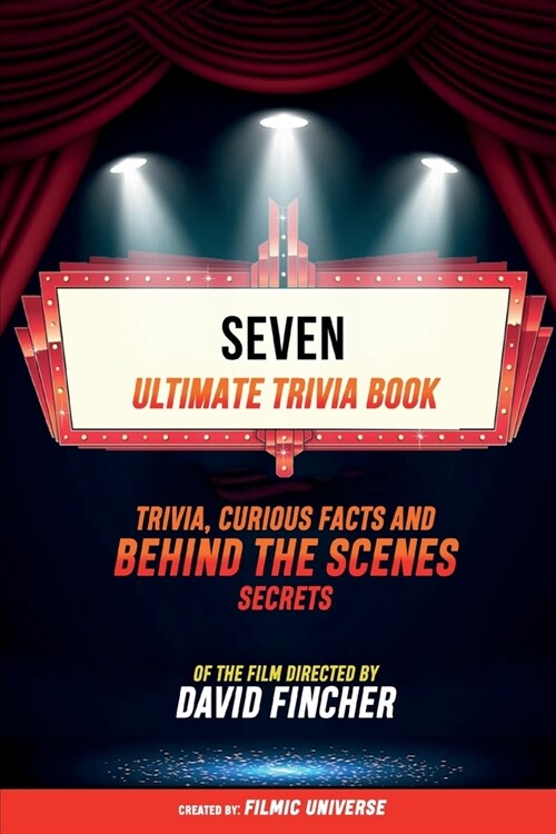 Seven - Ultimate Trivia Book: Trivia, Curious Facts And Behind The Scenes Secrets Of The Film Directed By David Fincher (Paperback)