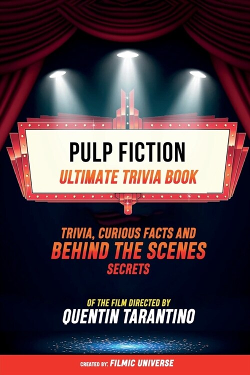 Pulp Fiction - Ultimate Trivia Book: Trivia, Curious Facts And Behind The Scenes Secrets Of The Film Directed By Quentin Tarantino (Paperback)