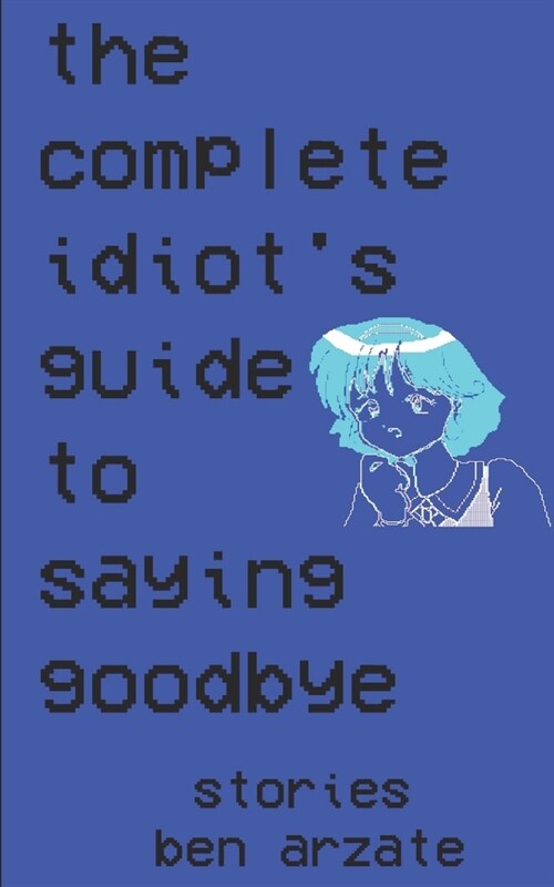 The Complete Idiots Guide to Saying Goodbye: Stories (Paperback)