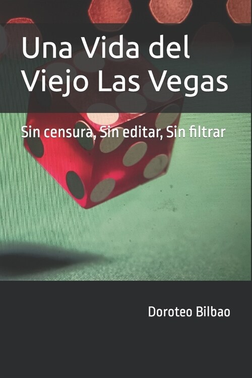 Una vida de Viejo Las Vegas: Sin censura, sin editar, sin filtrar (Paperback)