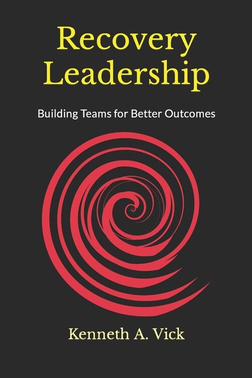Recovery Leadership: Building Teams for Better Outcomes (Paperback)