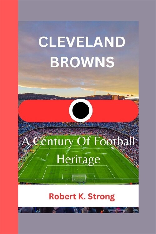 Cleveland Browns: A Century Of Football Heritage (Paperback)