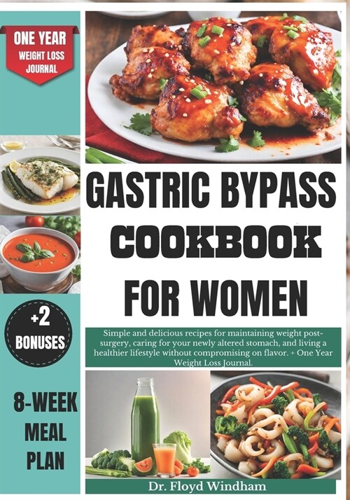 Gastric Bypass Cookbook for Women: Simple and delicious recipes for maintaining weight post-surgery, caring for your newly altered stomach, and living (Paperback)
