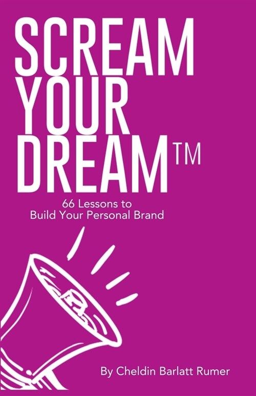 SCREAM YOUR DREAM(TM) 66 Lessons to Build Your Personal Brand (Paperback)