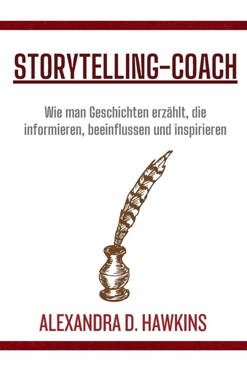 Storytelling-Coach: Wie man Geschichten erz?lt, die informieren, beeinflussen und inspirieren (Paperback)